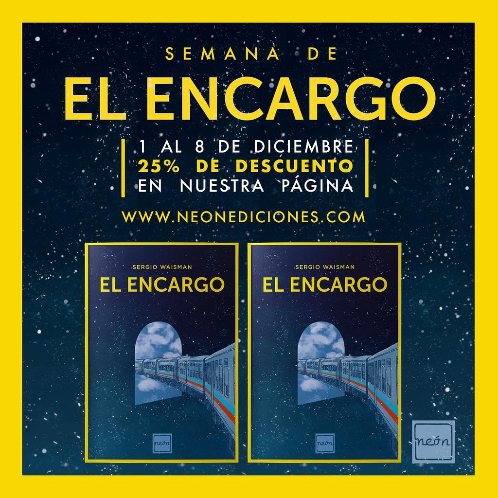 📣 ¡Les traemos una gran noticia! del 1 al 8 de diciembre podrán encontrar 🚈✨"El encargo" de Sergio Waisman con un 25% de descuento en nuestra página. 
✨Encuentrala en: 
📍neonediciones.com
✨Muy pronto se viene una actividad con el autor. ¡Estén atentos! ✨
