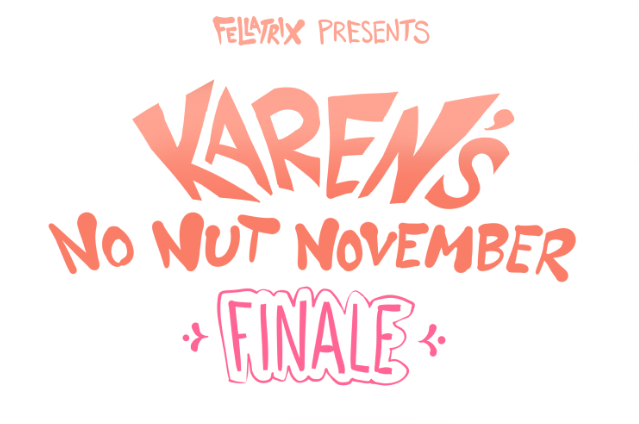 Karen's No Nut November - 🍆 FINALE 💦.