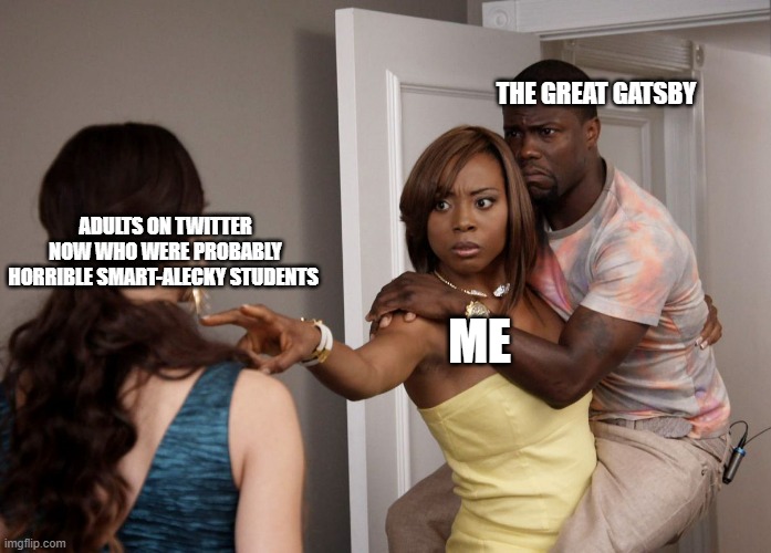 there's been one too many "classic books suck" threads by weird yuppie checkmarks lately and I believe literature has its context and all sorts of complicated things, but here's my specific hat in the ring as an English teacher