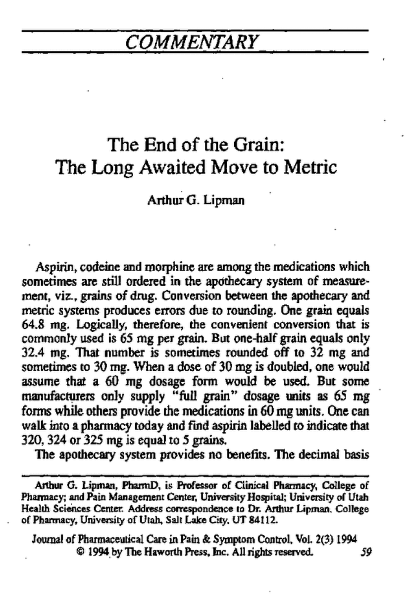 The British Pharmacopoeia finally got rid of the apothecary system in 1963, and in Europe aspirin is sold in metric doses such as 100 mg. But the US held on for 30 more years and aspirin is still sold here... in 81, 162, 325 mg doses./27