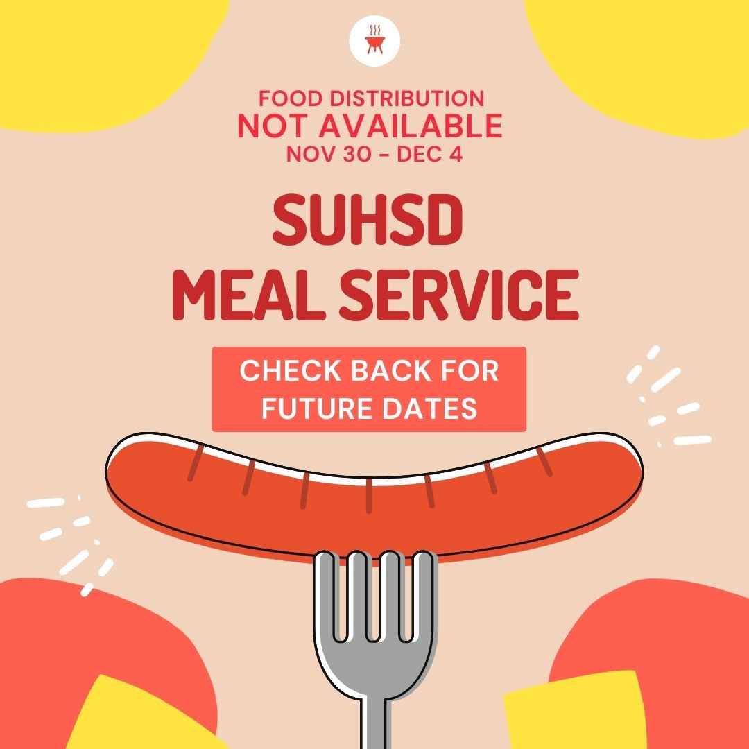 Good evening. #SUHSD will NOT be providing Meal Distribution this week. We will notify students and families when services resume. Thank you!