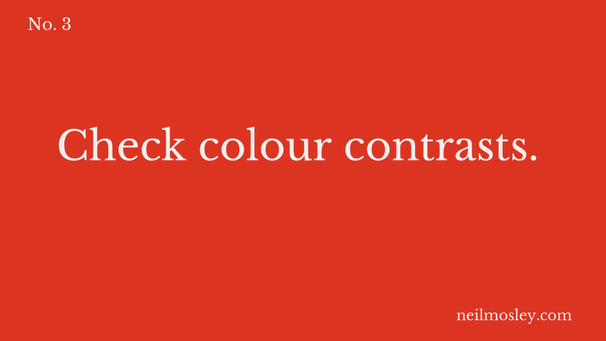 We’re all staring at screens so much and this puts strain on our eyes. So consider colour contrasts on anything you share like slides. Too high and it may cause eye strain and impact reading stamina, too low and it’s bad for accessibility. 4/