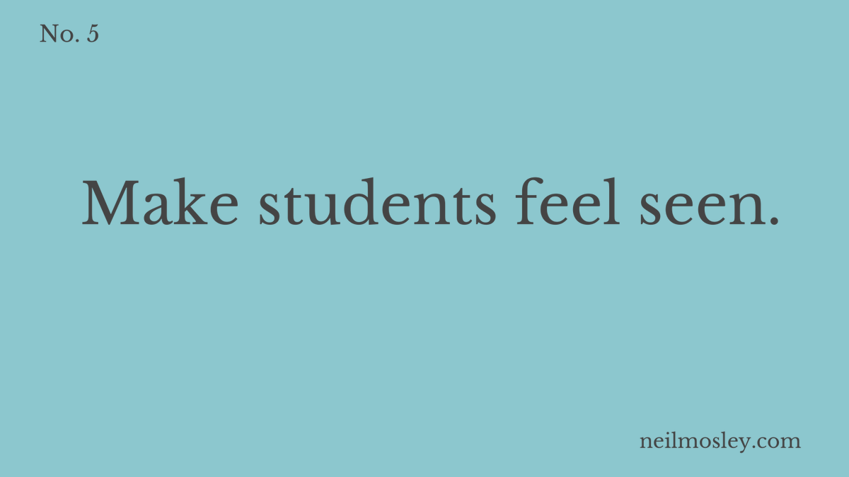 Make a greater and more conscious, deliberate effort to acknowledge students and use their names. This could be through welcoming them, highlighting their contributions or even highlighting prior contributions. This helps reduce the distance between you and students. 6/