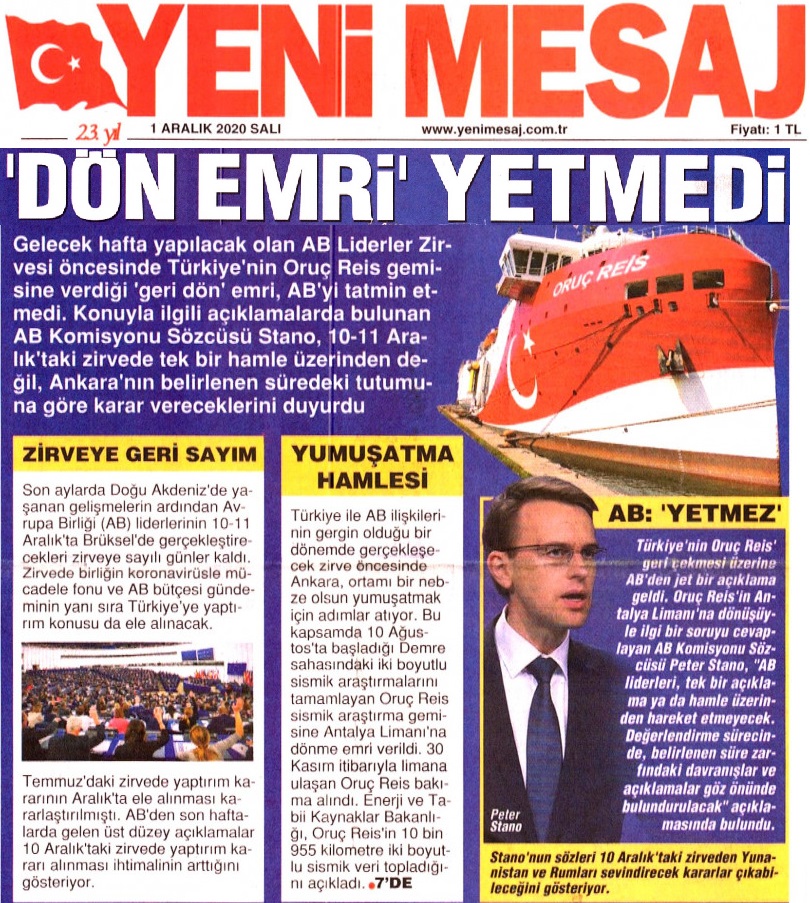YENİ MESAJ gazetesi
AB LİDERLER ZİRVESİ ÖNCESİNDE TÜRKİYE'NİN ORUÇ REİS GEMİSİNE VERDİĞİ 'GERİ DÖN' EMRİ,AB'Yİ TATMİN ETMEDİ.AB KOMİSYONU SÖZCÜSÜ STANO,TEK BİR HAMLE ÜZERİNDEN DEĞİL,ANKARA'NIN BELİRLENEN SÜREDEKİ TUTUMUNA GÖRE KARAR VERECEKLERİNİ DUYURDU. https://t.co/xOw3JJUsUG