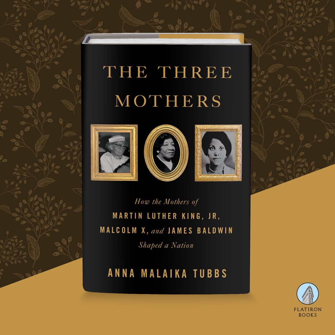 The Three Mothers: How the Mothers of Martin Luther King, Jr., Malcolm X,  and James Baldwin Shaped a Nation