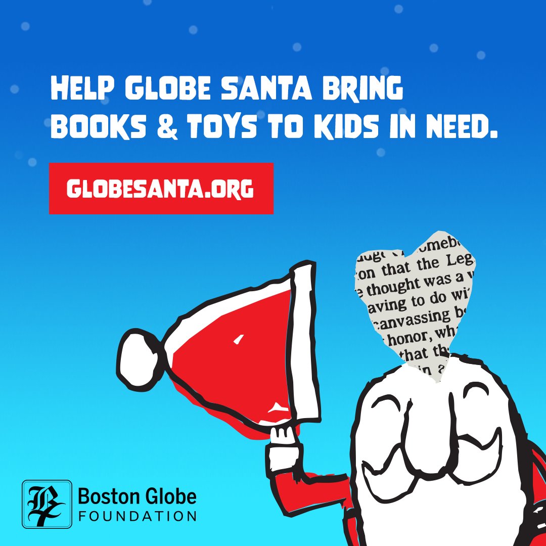 "We are grateful for the many donors who contribute year after year to help our neighbors through Globe Santa." -Linda Henry, president of the Boston Globe Foundation

Find out how you can help deliver holiday cheer to your neighbors in need: globesanta.org