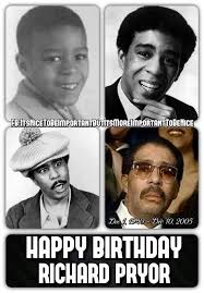 Happy Birthday Bro.Richard Pryor. R.i.P     