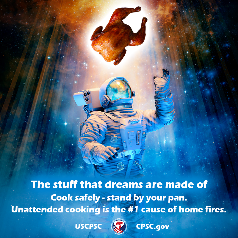 A turkey falling from the heavens into the arms of an astronaut. The text reads: The stuff that dreams are made of. Cook safely -stand by your pan. Unattended cooking is the #1 cause of home fires.