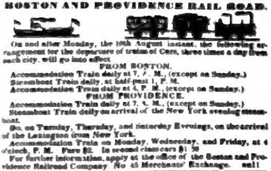 In 1835 Boston-Providence was the most frequent part of the corridor, with 3 weekday trains in each direction, two for local service at 7am & 4pm and one (leaving Boston 1:30pm) timed to connect with Providence-NYC steamboats. Running time about 2h15m, fare $2 (2nd class $1.50).
