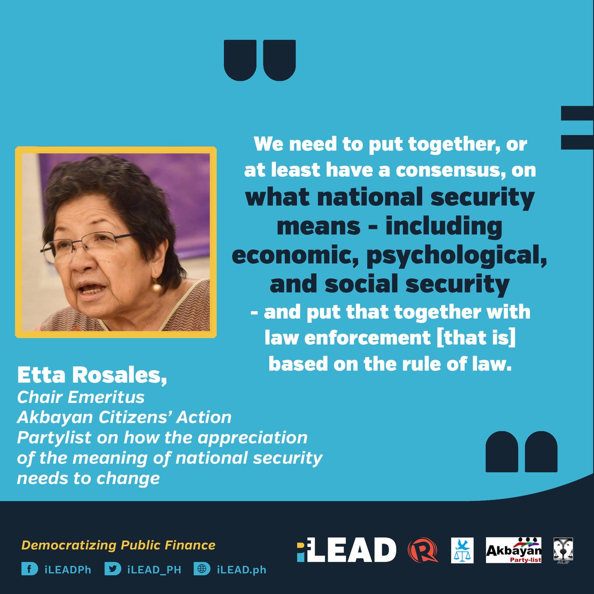Etta Rosales, Chair Emeritus,  @AkbayanParty says that the government's definition of "national security" needs to be revisited to include considerations of economic, psychological, and social security. These should then be factored in policies.