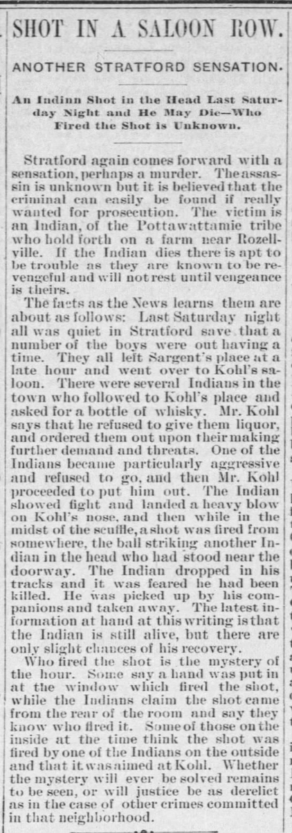 The second incident occurred in 1893, at Kohl's saloon near Stratford. A Potawatomi man was shot during a brawl but his shooter was never found or brought to justice. Local newspapers worried that revenge was coming, but nothing was ever reported.