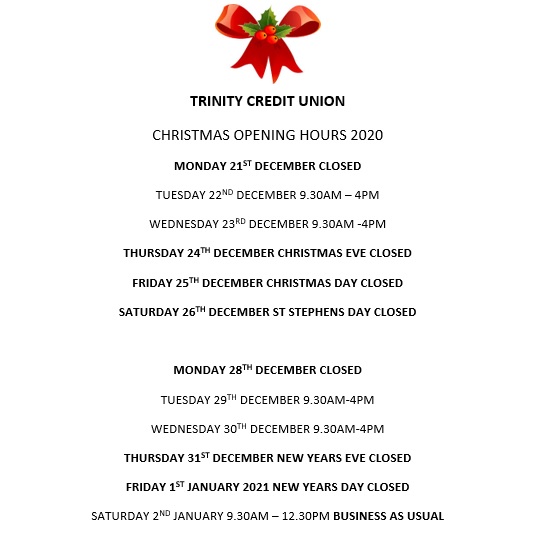 TRINITY CREDIT UNION DONAGHMEDE
 CHRISTMAS 2020 OPENING HOURS 

We would like to take this opportunity to thank you for your continued support.

May you find health, happiness and peace this Christmas and through the coming year.

#creditunion #Christmas #Christmas2020
