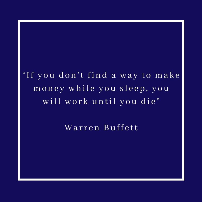 “If you don't find a way to make money while you sleep, you will work until you die”
