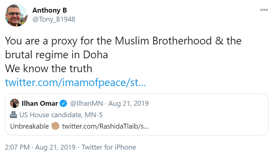 One of the most blatant examples of Islamophobia is his tweet about Ilhan Omar, which calls her a "proxy for the Muslim Brotherhood & the brutal regime in Doha".