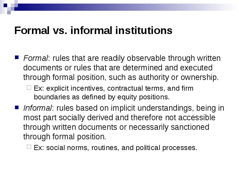 Institutions are frameworks of behaviour, that induce, promote and punish the activities that occur under their influence. Layers of conduct make them possible, informal & formal. The 1st is the cultural foundation and the 2nd the visible, hierarchical and bureaucratic body3/10