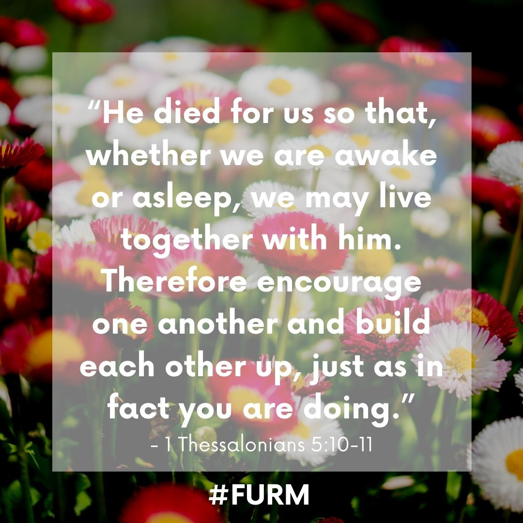 FURM245's tweet photo. "He died for us so that, whether we are awake or asleep, we may live together with him. Therefore encourage one another and build each other up, just as in fact you are doing.”
1 Thessalonians 5:10-11
-
-
-
Who will you encourage in the Lord today? https://t.co/x9tXQUpvra
