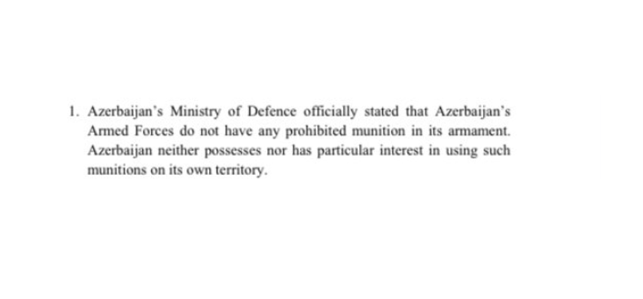 Claim #1: Azerbaijan does not have ANY prohibited munitions in its armament.  2008 Convention on Cluster Munitions comprehensively prohibits cluster munitions, whereas Azerbaijan repeatedly used them.  https://www.hrw.org/news/2020/10/23/azerbaijan-cluster-munitions-used-nagorno-karabakh