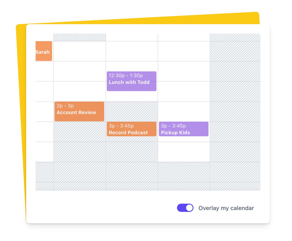 Instantly find a time that works for everyone. With SavvyCal, recipients can overlay their calendar on top of yours to easily find mutual availability. With Calendly, the burden is on the recipient to switch back and forth to find a good time.