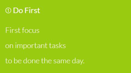 DO FIRST QUADRANTTasks:> Important for your life and career > Need to be done today or tomorrow at the latest.An example of this could be to review a document for your manager. Most important and urgent tasks MUST be your priority,