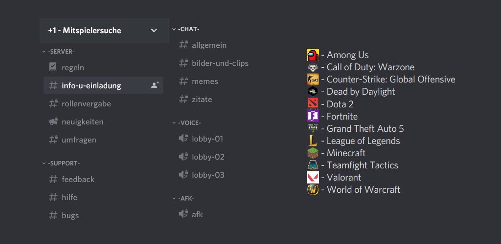 Ein Discord zur Mitspielersuche - und das spieleübergreifend!
12 Spiele - 12 Rollen - 12 Bereiche
Wähle aus bis zu 3 Rollen und nutze alle Funktionen des Servers. 

Es gibt natürlich auch Regeln und Erklärungen zu allen Funktionen!
Link im Profil!

Wir freuen uns auf dich 😏