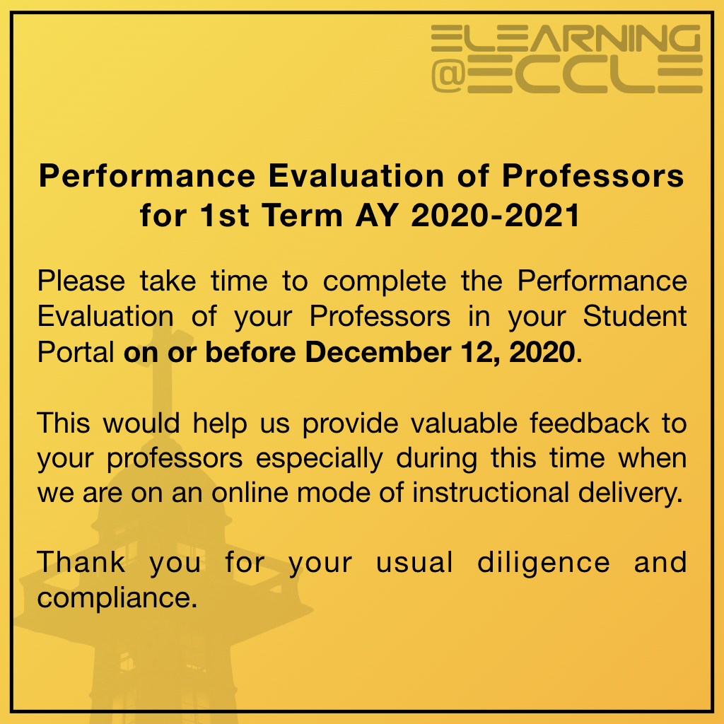 PERFORMANCE EVALUATION

Please take time to complete the Performance Evaluation of your Professors in your Student Portal on or before December 12, 2020.

This would help us provide valuable feedback to your professors especially now when we are on an online mode of instruction.