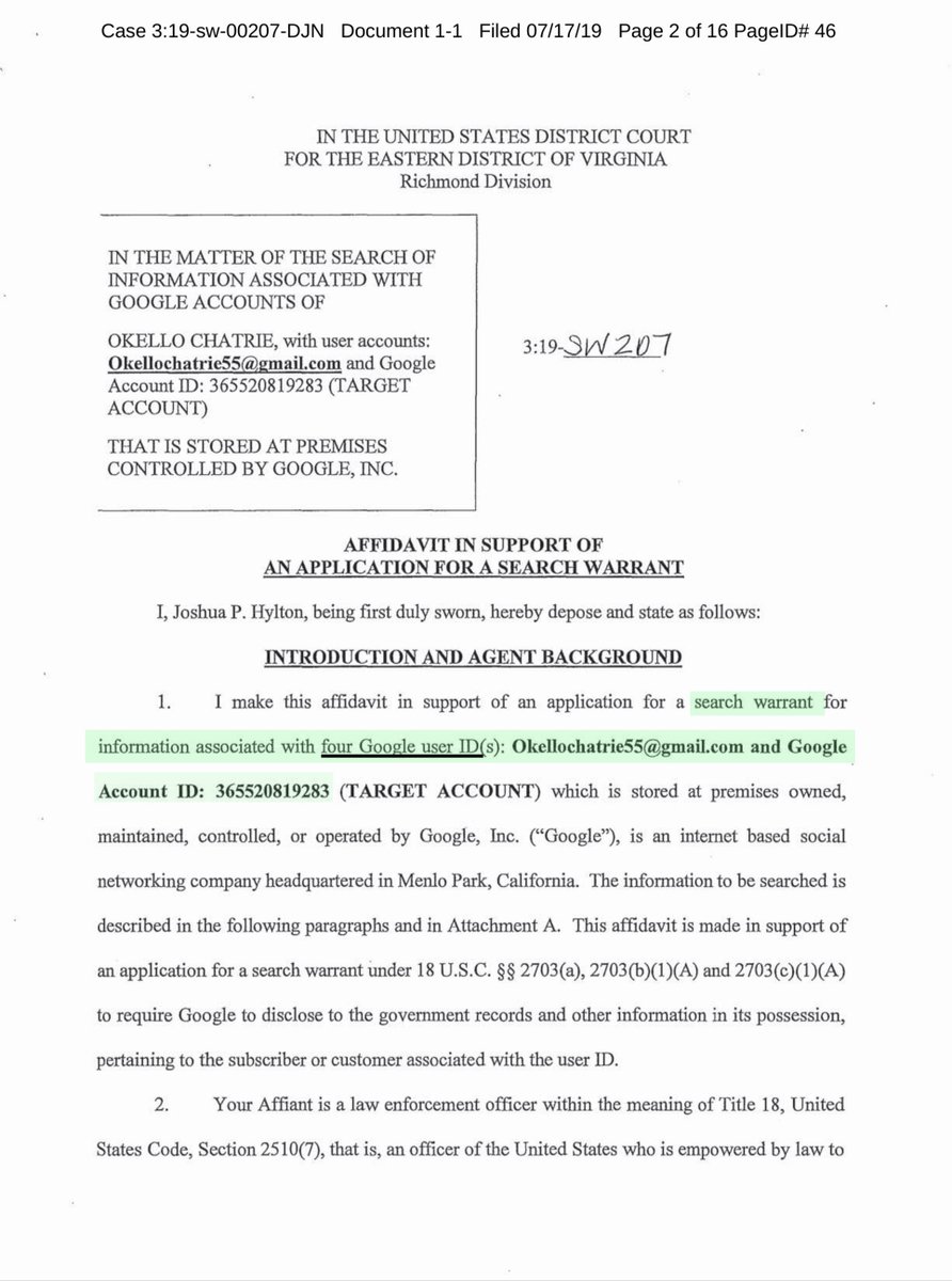 USAv.Information Associated with Google Accounts of OkelloChatrie55@gmail.com Google Account ID: 365520819283 Case No: 3:19-sw-00207You’ll note the date of this SW - what you don‘t know is Google & LE went back & forth at least 3xs about this warrant https://ecf.vaed.uscourts.gov/doc1/189110158394