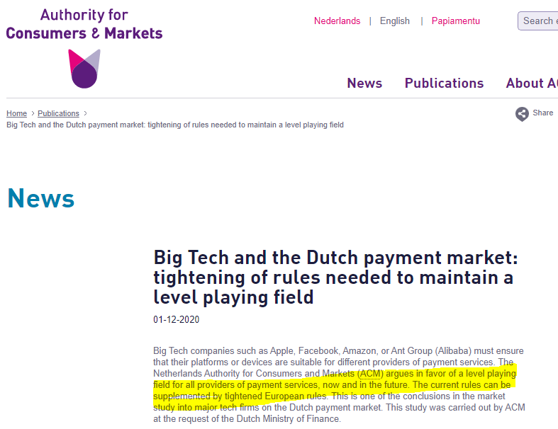 But the realisation of the bigtech threat and unlevel playing field has also gained traction/attention of the competition regulators. Take this december-2020 report of the Dutch competition authority as an example:  https://www.acm.nl/en/publications/big-tech-and-dutch-payment-market-tightening-rules-needed-maintain-level-playing-field