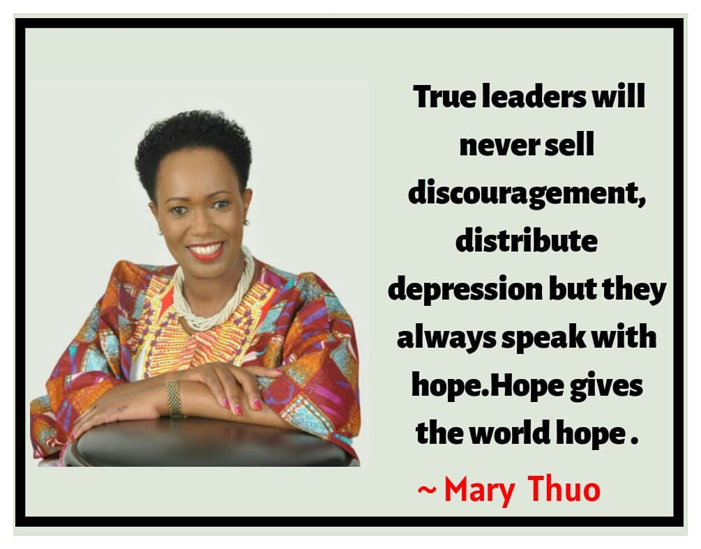 TRUE LEADERS will NEVER sell DISCOURAGEMENT , DISTRIBUTE DEPRESSION but they ALWAYS SPEAK with HOPE.
Hope gives the world "HOPE"