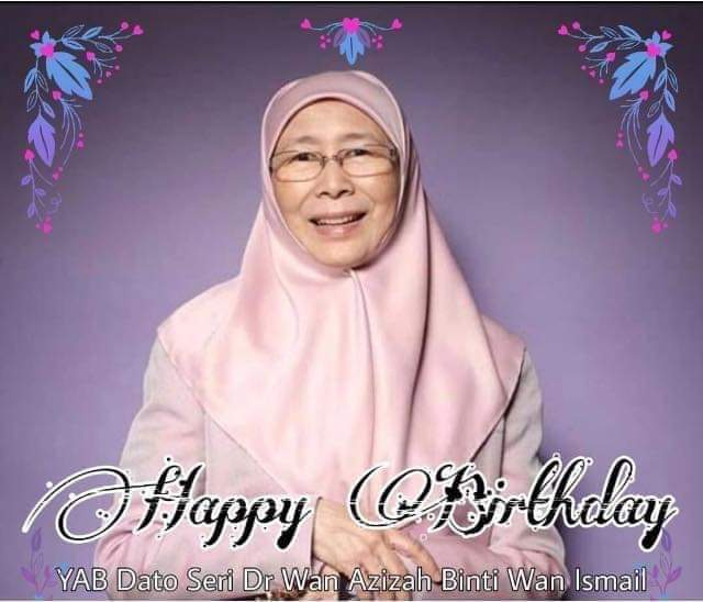 Happy Birthday To YB Dato\seri Dr Wan Azizah, Wish You Healthy and Happy All The Way 