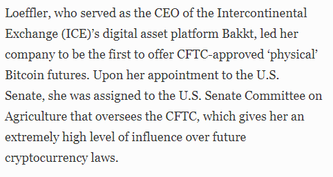 Loeffler is also the former CEO of Bakkt. Bakkt is a cryptocurrency which was the first to offer CTFC-approved 'physical' bitcoin futures.Loeffler is on the Sen Committee on Agriculture that oversees the CFTC, which gives her massive influence over future cryptocurrency laws.