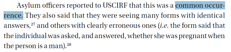 USCIRF observed interviewed asylum officers with the USCIS who told them it was a "common occurrence" to have forms generated by CBP state falsely that the person said they weren't afraid to return. And they kept seeing forms with identical answers...