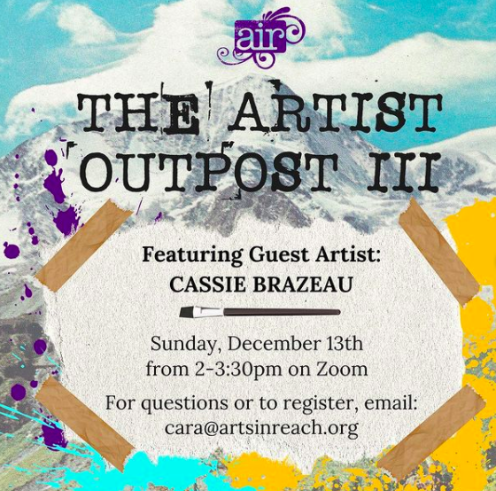 We are thrilled to announce that the Artist Outpost series is now open to the community!✨ Join us on December 13th from 2-3:30pm on zoom my for session III of The Artist Outpost featuring Cassie Brazeau!🎨 Email cara@artsinreach.org to resister💜