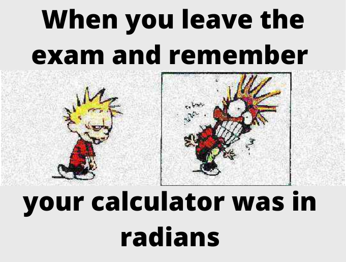 With finals coming up we wanted to say good luck everyone, may your exams be fair and may your calculator always be in the right mode