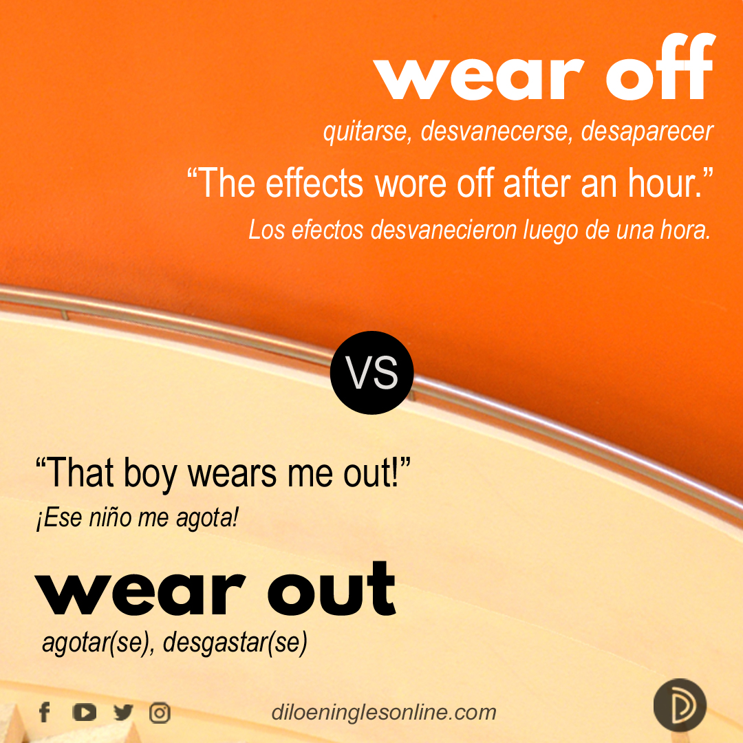 Dilo en Inglés on X: wear off = quitarse, desvanecerse, desaparecer wear  out = agotar/se, desgastar/se #frasesverbales #inglés #phrasalverbs  #PhrasalVerbThursday #diloeningles  / X