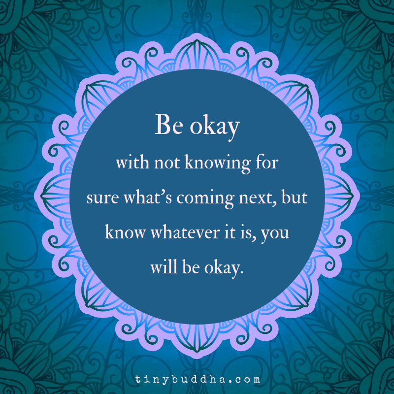 tinybuddha's tweet photo. Be okay with not knowing for sure what's coming next, but know whatever it is, you will be okay. https://t.co/MFZczUcxat