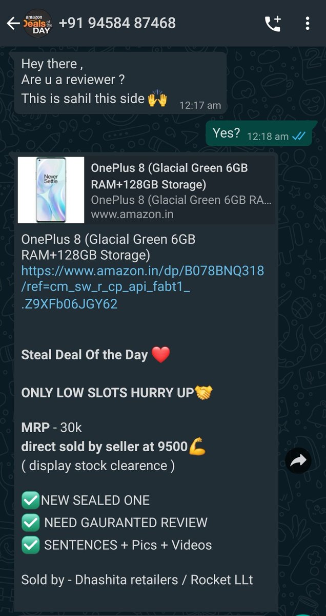 shubhamdutt13's tweet image. #FraudAlert
RT to spread msg

As I am a top Amazon Reviewer, brands ask me for Amazon reviews, last night I recieved a msg and this guy was Giving me OP 8 for Rs 9,500😂.
Just in case you don&apos;t know, You won&apos;t ever get a phone just for Amazon review.

#Staysafe

#Techbloat