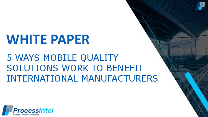 ProcessIntelCo's tweet image. Read our latest white paper &quot;5 Ways Mobile Quality Solutions Work to Benefit International Manufacturers&quot; @ bit.ly/2VxpJmN