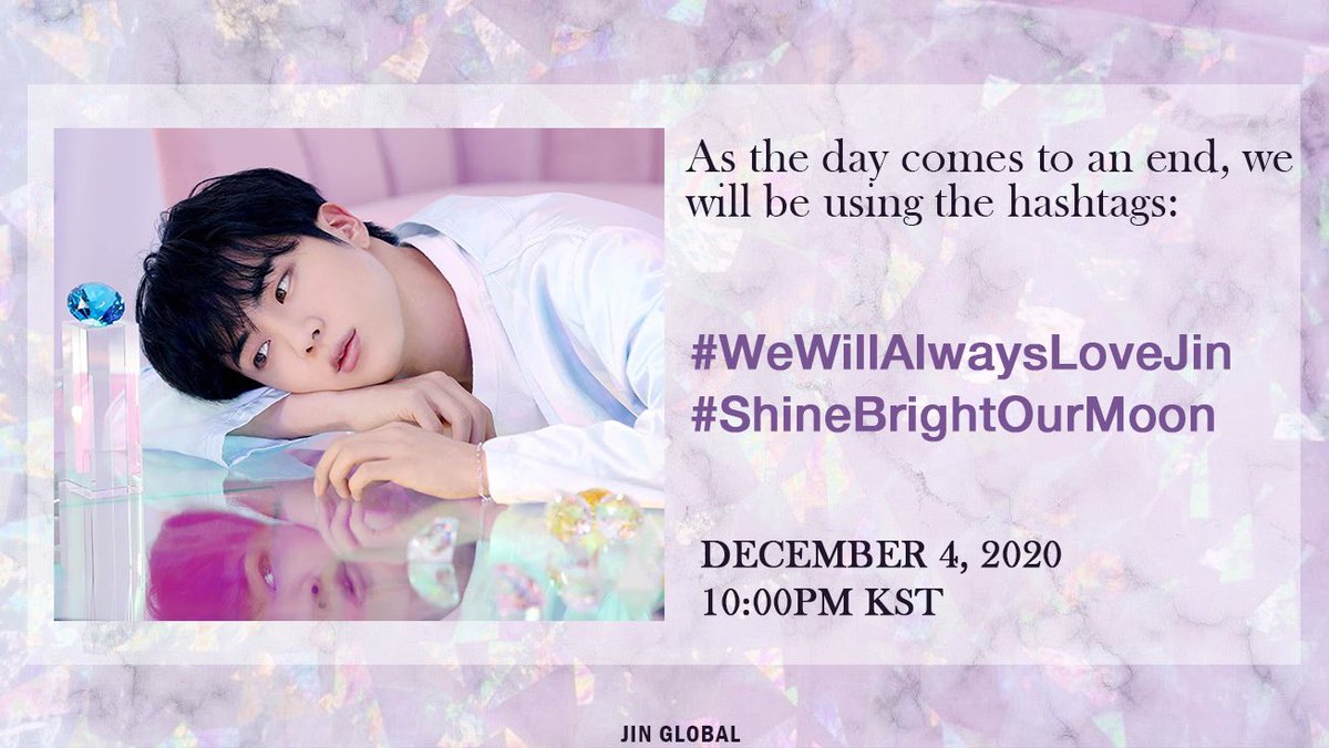 As Jin’s birthday comes to a close, let’s wrap up this special day on a thankful note by using these hashtags at 10:00PM KST: 💎 #/WeWillAlwaysLoveJin 💎 #/ShineBrightOurMoon *Korean hashtags will be provided by @kimseokjinteam_