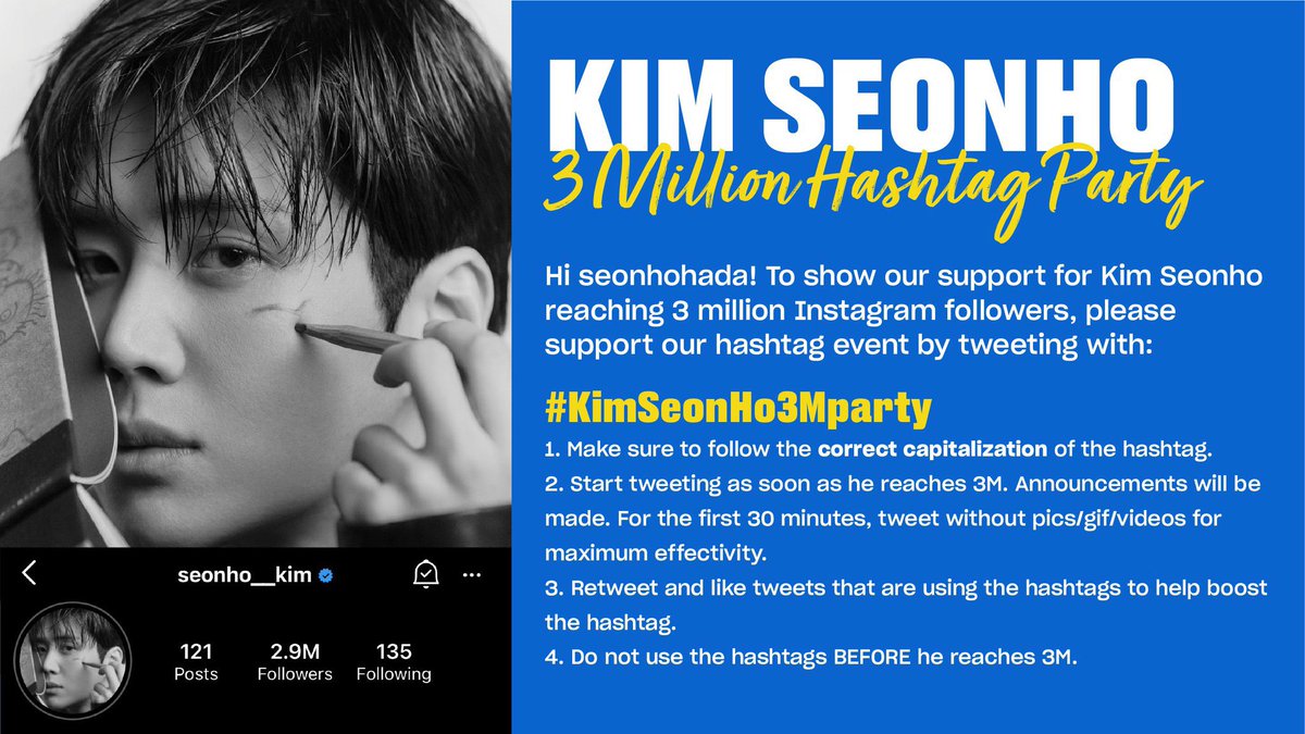쏘이 ◡̈ (@crisp_v) on Twitter photo 2020-12-04 12:18:39 ◡̈ KIM SEONHO HASHTAG EVENT ◡̈ Hi seonhohada! to celebrate user @𝘀𝗲𝗼𝗻𝗵𝗼__𝗸𝗶𝗺 reaching 3 million Insta followers, lets join this hashtag event! #️⃣ KimSeonHo3Mparty 🗓 As soon as he hits 3M followers! ❗FOLLOW THE GUIDELINES. DONT USE THE HASHTAG BEFORE HE HITS 3M❗ ◡̈ KIM SEONHO HASHTAG EVENT ◡̈ Hi seonhohada! to celebrate user @𝘀𝗲𝗼𝗻𝗵𝗼__𝗸𝗶𝗺 reaching 3 million Insta followers, lets join this hashtag event! #️⃣ KimSeonHo3Mparty 🗓 As soon as he hits 3M followers! ❗FOLLOW THE GUIDELINES. DONT USE THE HASHTAG BEFORE HE HITS 3M❗