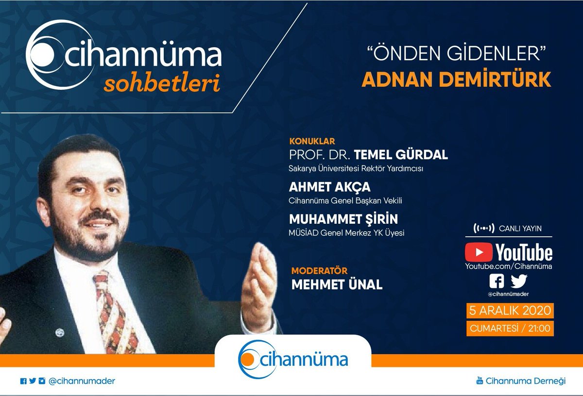 ÖNDEN GİDENLER

“ADNAN DEMİRTÜRK”

Konuşmacılar:

Prof.Dr.Temel Gürdal
Sakarya Ün.Rektör Yard.

Ahmet Akça
Cihannüma Genel  Başk.Vekili

Muhammet Şirin
Müsiad GMYK Üyesi

Moderatör: Mehmet Ünal

5 Aralık Cumartesi  21.00
YouTube,Twitter ve Facebook hesaplarımızdan canlı yayın ile