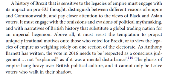 14. To sum up: the article does not seek to play down the role of empire in the Brexit debate. But it challenges the emphasis on "imperial nostalgia" & Leave voters, by acknowledging the legacies of empire "as a common cultural inheritance through which *all* sides think & argue"