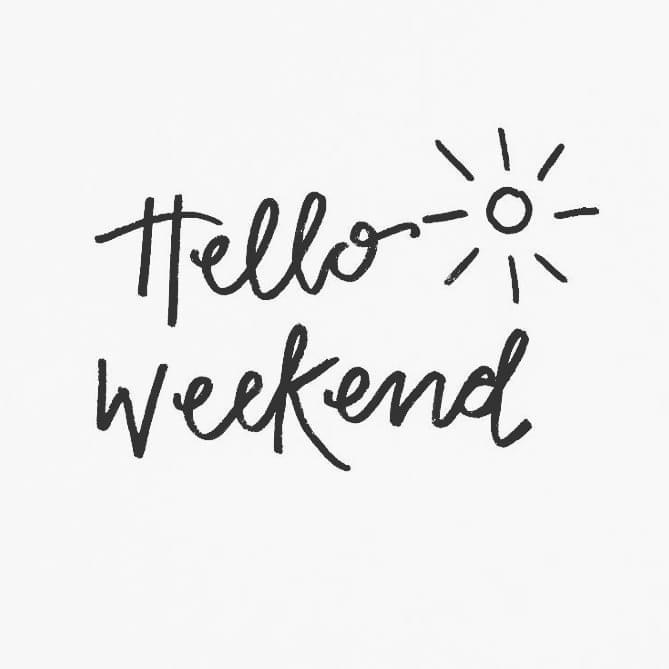 Happy Friday and Hello Weekend!