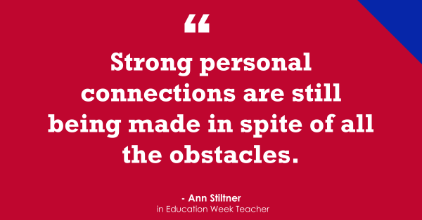Teachers: How have you maintained connections with students despite the distance?
