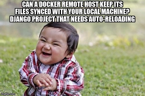 overflow_meme's tweet image. Can a Docker remote host keep its files synced with your local machine? Django project that needs auto-reloading stackoverflow.com/questions/6525… #docker #dockermachine #django