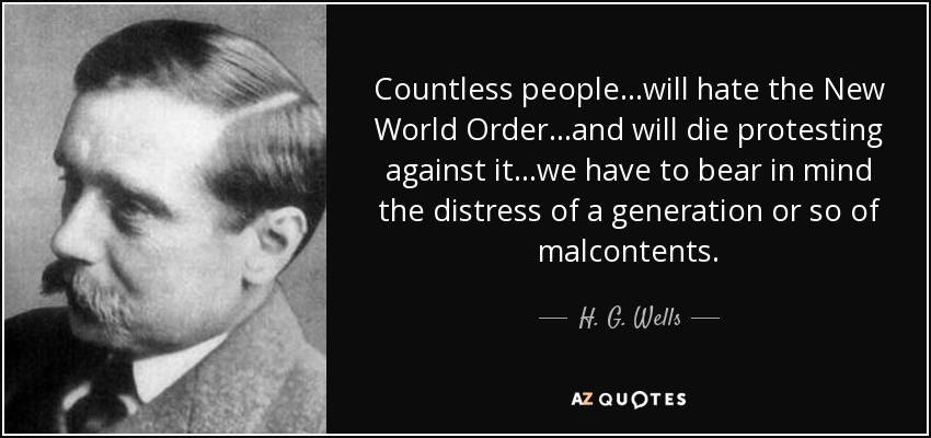 3) Author H.G. Wells, in his book “New World Order,” indicated that in order for this globalist revolution to take place, conditions of “discomfort and resentment” would have to occur.