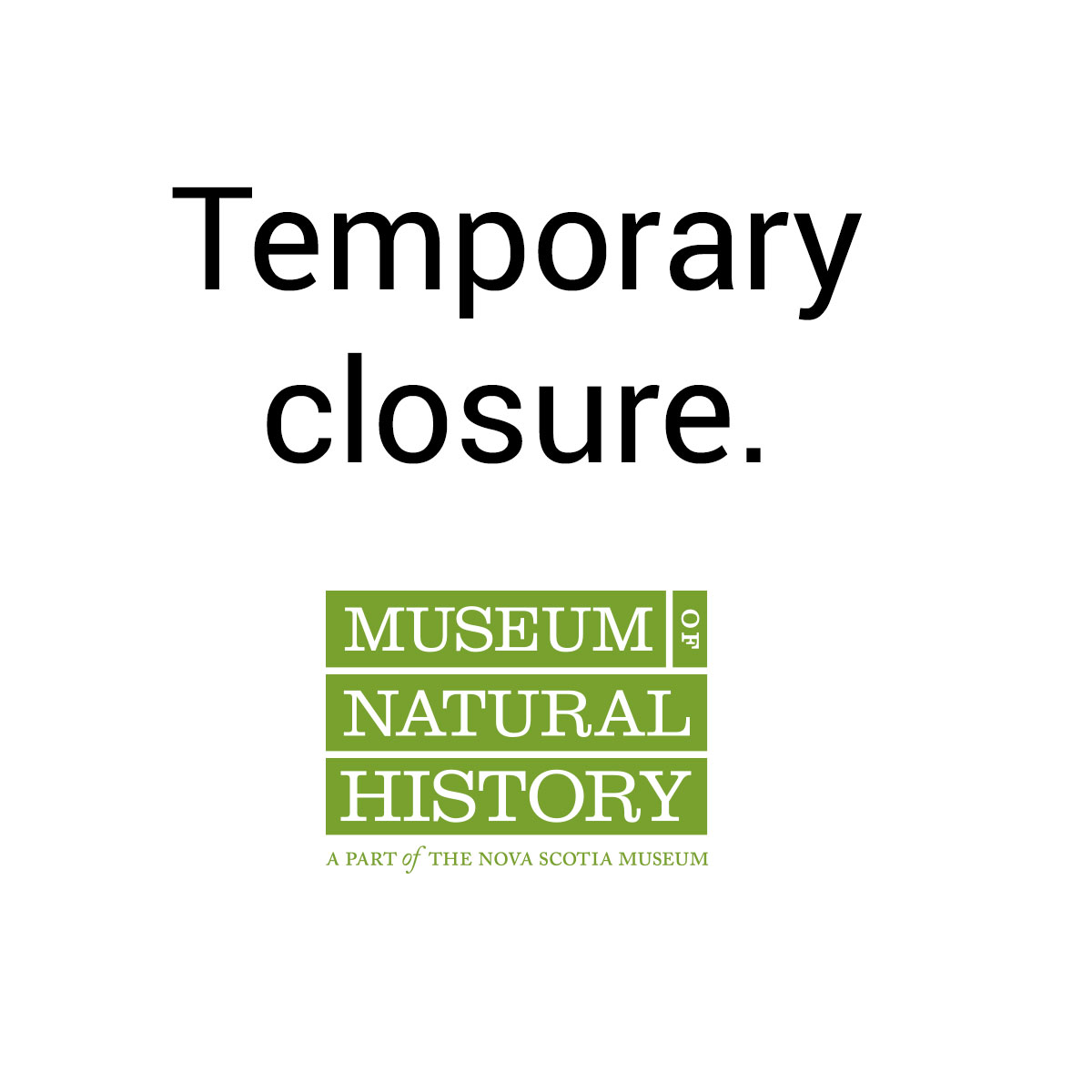 Update: In accordance with Public Health guidelines for the HRM area, the Museum of Natural History will be remain closed. The health and safety of our staff, volunteers and visitors remains our top priority.