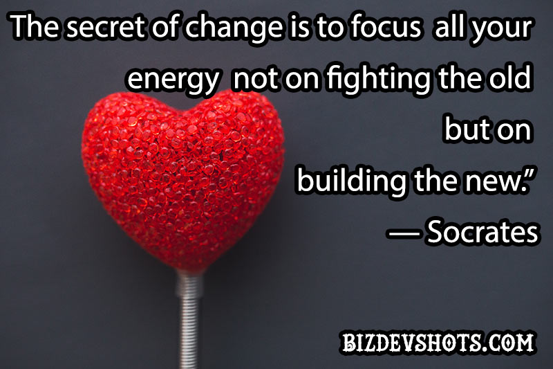 The secret of change is to focus all your energy not on fighting the old but on building the new.” — Socrates - bizdevshots.com/?p=1412 #bizdev #GrowthHacking #growthhackermarketing