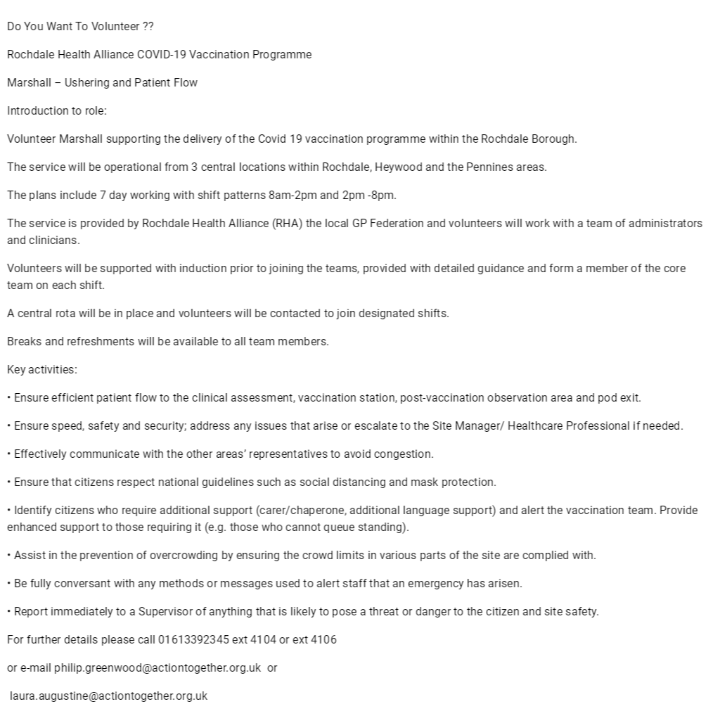 Do You Want To Volunteer ??Rochdale Health Alliance COVID-19 Vaccination ProgrammeMarshall – Ushering and Patient FlowIntroduction to role: Volunteer Marshall supporting the delivery of the Covid 19 vaccination programme within the Rochdale Borough.The..
