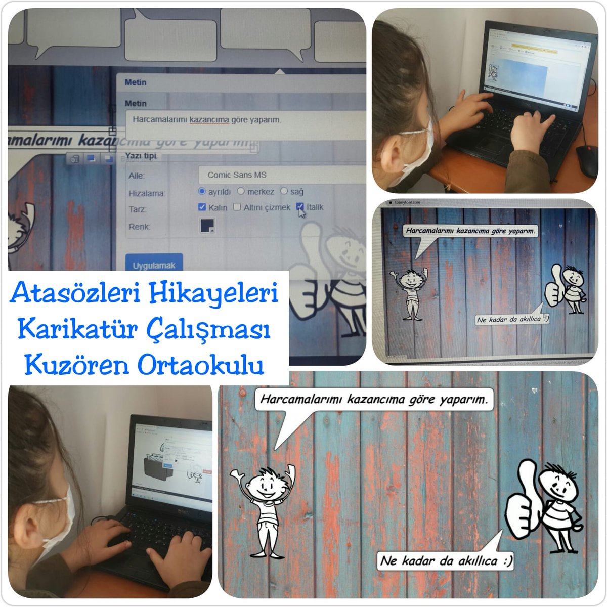 Sadiye Korkut-Kuzören Ortaokulu Yunak/Konya
Öğrencimiz Aynur A. tarafından ''Ayağını yorganına göre uzat.'' atasözünün anlamı araştırıldı ve Toony Tool aracı ile karikatür çalışması yapıldı.