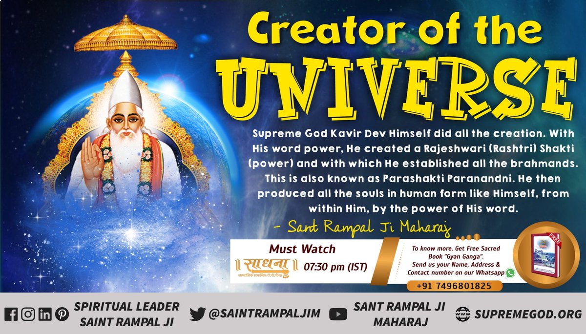 Supreme God Kavir Dev Himself did all the creation. With His word power, He created a Rajeshwari Shakti with which He established all the brahmands. He then produced all the souls in human form like Himself by the power of His word.
- Sant Rampal Ji Maharaj
#SaturdayMorning